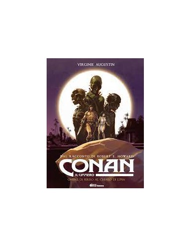 CONAN IL CIMMERO 6 - OMBRE DI FERRO AL CHIARO DI LUNA