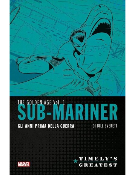 SUB-MARINER DI BILL EVERETT GLI ANNI DELLA PRIMA GUERRA 1 - TIMELY`S GREATEST