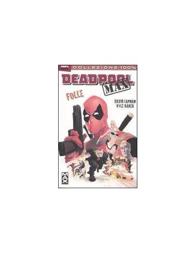 DEADPOOL MAX 1 - FOLLE - 100% MARVEL MAX
