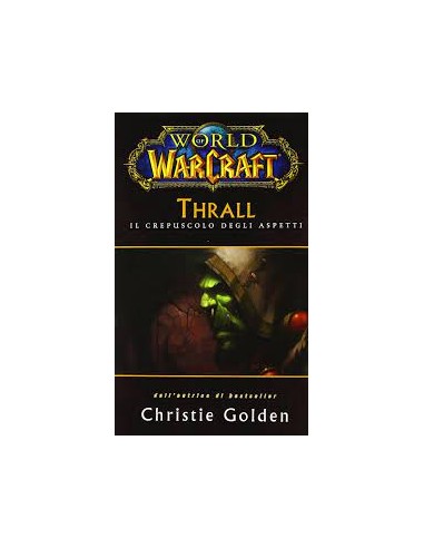 WORLD OF WARCRAFT - THRALL IL CREPUSCOLO DEGLI ASPETTI