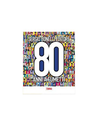 SERGIO BONELLI EDITORE 80 ANNI A FUMETTI