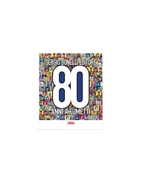 SERGIO BONELLI EDITORE 80 ANNI A FUMETTI