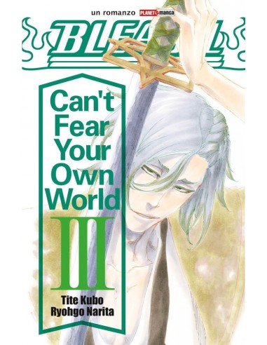 BLEACH CAN`T FEAR YOUR OWN WORLD 3 - ROMANZO