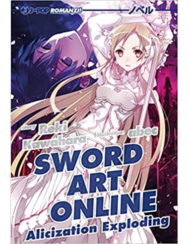 SWORD ART ONLINE NOVEL 16 - ALICIZATION EXPLODING