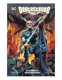DEATHSTROKE INC. VOL. 1 LA SPADA DI DEATHSTROKE - DC SPECIAL