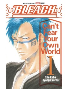 BLEACH CAN`T FEAR YOUR OWN WORLD 1 ROMANZO - PRIMA RISTAMPA