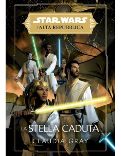 STAR WARS ROMANZI - L`ALTA REPUBBLICA LA STELLA CADUTA