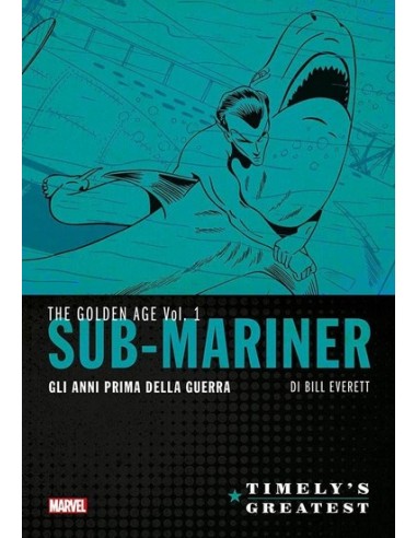SUB-MARINER DI BILL EVERETT GLI ANNI DELLA PRIMA GUERRA 2 - TIMELY`S GREATEST