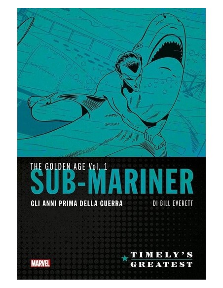 SUB-MARINER DI BILL EVERETT GLI ANNI DELLA PRIMA GUERRA 2 - TIMELY`S GREATEST
