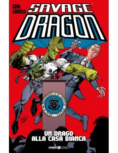 SAVAGE DRAGON 22 - UN DRAGO ALLA CASA BIANCA - COSMO COMICS