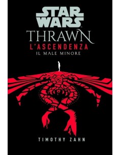 STAR WARS ROMANZI THRAWN L`ASCENDENZA 3 IL MALE MINORE