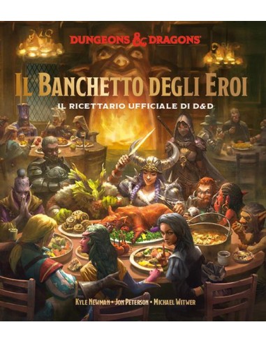 DUNGEONS & DRAGONS - IL BANCHETTO DEGLI EROI - IL RICETTARIO UFFICIALE DI D&D