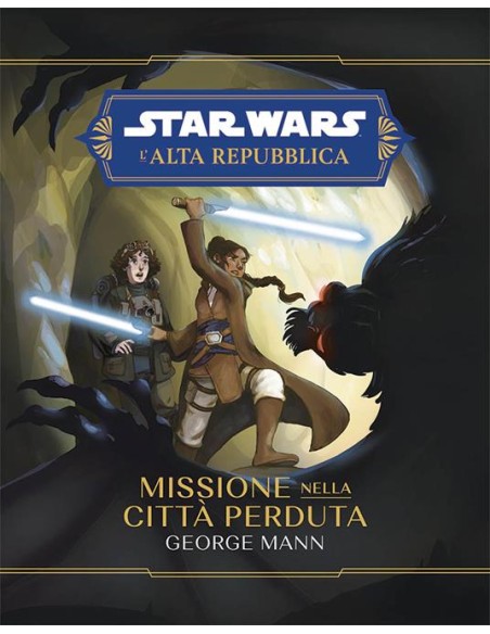 STAR WARS ROMANZI L`ALTA REPUBBLICA MISSIONE NELLA CITTA` PERDUTA - STAR WARS ROMANZI