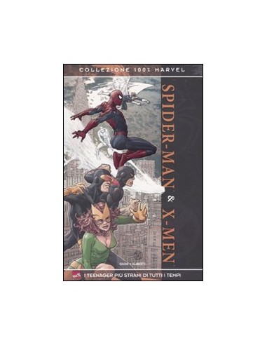 SPIDER-MAN & X-MEN - I TEENAGER PIU` STRANI DI TUTTI I TEMPI - 100% MARVEL