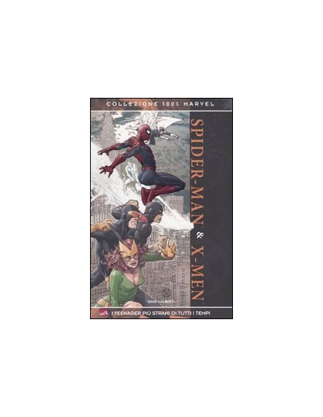 SPIDER-MAN & X-MEN - I TEENAGER PIU` STRANI DI TUTTI I TEMPI - 100% MARVEL