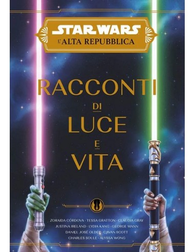 STAR WARS ROMANZI L`ALTA REPUBBLICA RACCONTI DI LUCE E VITA