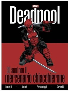 DEADPOOL: 30 ANNI CON IL MERCENARIO CHIACCHIERONE