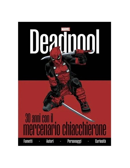 DEADPOOL: 30 ANNI CON IL MERCENARIO CHIACCHIERONE