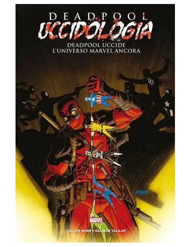 DEADPOOL UCCIDOLOGIA VOL. 4 DEADPOOL UCCIDE L`UNIVERSO MARVEL ANCORA