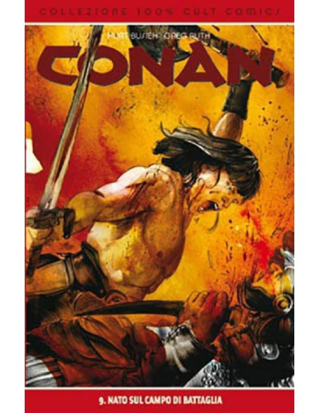 CONAN 9 - 100% CULT COMICS - NATO SUI CAMPI DI BATTAGLIA