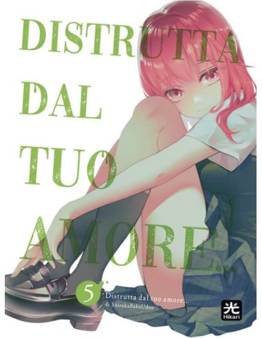 DISTRUTTA DAL TUO AMORE 5 (di 8)