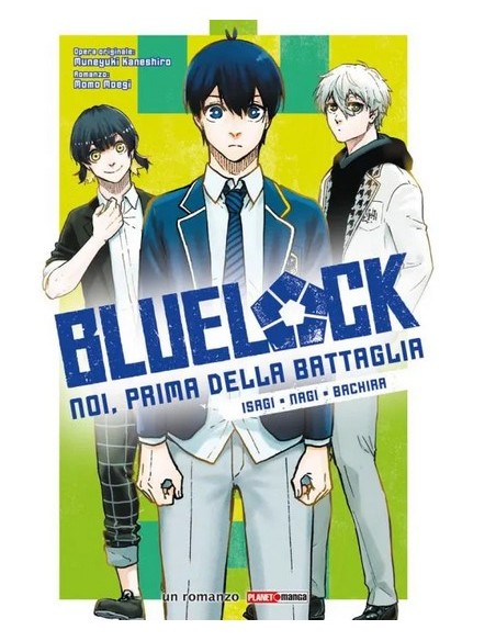 BLUE LOCK - NOI PRIMA DELLA BATTAGLIA - ISAGI, NAGI, BACHIRA - ROMANZO