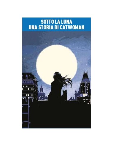 SOTTO LA LUNA UNA STORIA DI CATWOMAN - DC YOUNG...