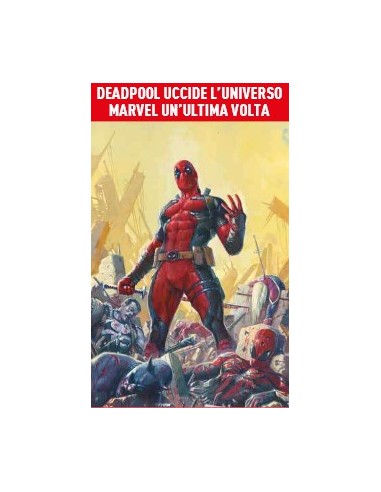 DEADPOOL UCCIDE L`UNIVERSO MARVEL UN`ULTIMA VOLTA