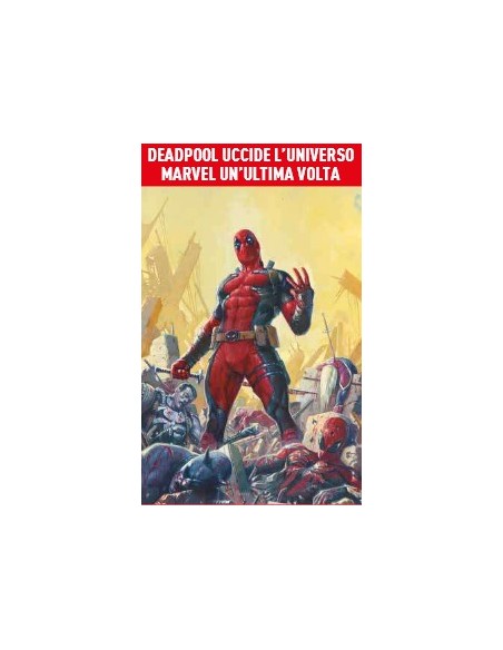DEADPOOL UCCIDE L`UNIVERSO MARVEL UN`ULTIMA VOLTA