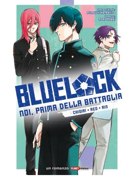 BLUE LOCK: NOI, PRIMA DELLA BATTAGLIA - CHIGIRI, REO, RIN