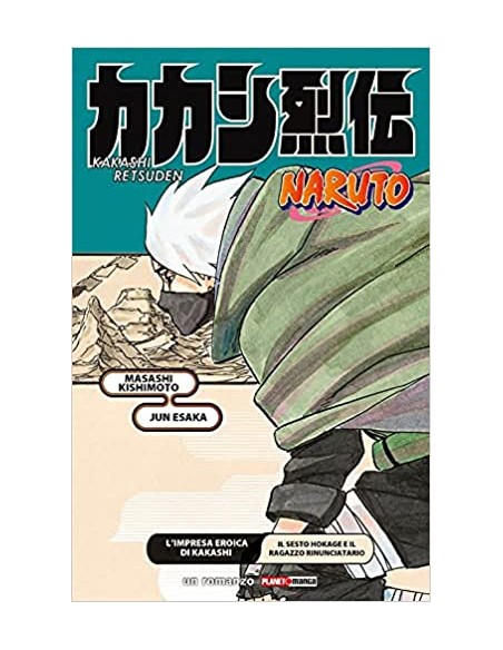 NARUTO L`IMPRESA EROICA DI KAKASHI IL SESTO HOKAGE E IL RAGAZZO RINUNCIATARIO - ROMANZO