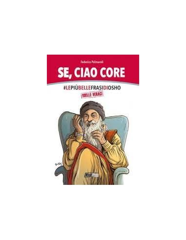 SE, CIAO CORE - LE PIU` BELLE FRASI DI OSHO, QUELLE VERACI